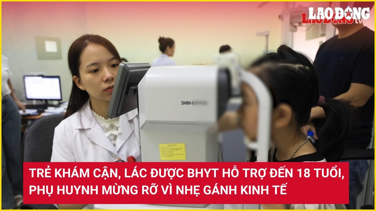 Trẻ khám cận, lác được BHYT hỗ trợ đến 18 tuổi, phụ huynh mừng rỡ vì nhẹ gánh kinh tế