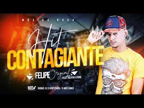 FELIPE ORIGINAL FEAT. KEVIN O CHRIS - HIT CONTAGIANTE