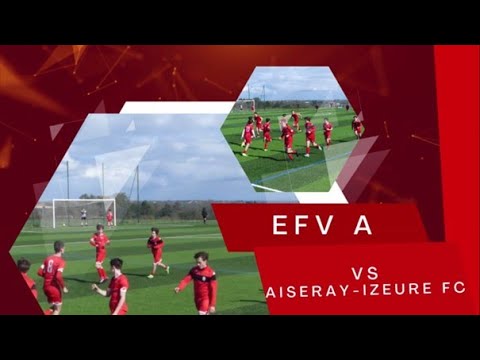FOOT U18 D2 EFV A-AISERAY IZEURE FC 23 03 2024 - phase printemps