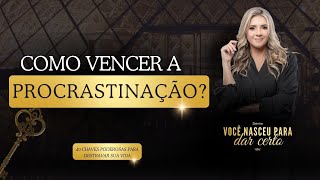 Dia 11/40 COMO VENCER A PROCRASTINAÇÃO?