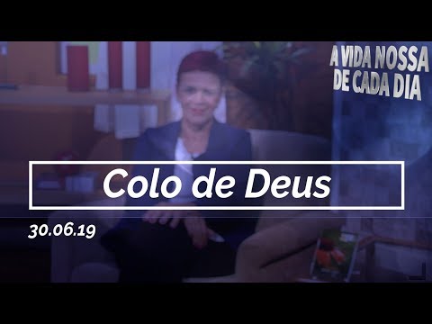 Colo de Deus / A Vida Nossa de Cada Dia - 30/06