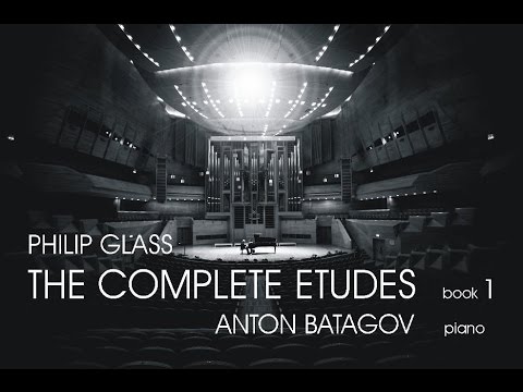 Philip Glass. The Complete Etudes, Book 1. Anton Batagov, piano