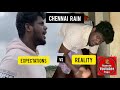 Chennai Rain Expectations Vs Reality Rain Parithabangal Chennai Mazhai Mazhai Pavangal