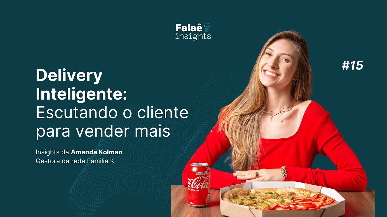 Falaê Insights #15 - Delivery Inteligente: Escutando o cliente para vender mais