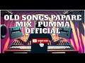 Old Songs Papare Mix Pumma Official Shaafmnonstop1467