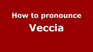 How to pronounce Veccia