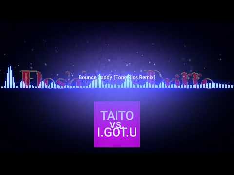 Bounce Daddy (Tone Rios  Remix)  Taito  Vs I.Got.U