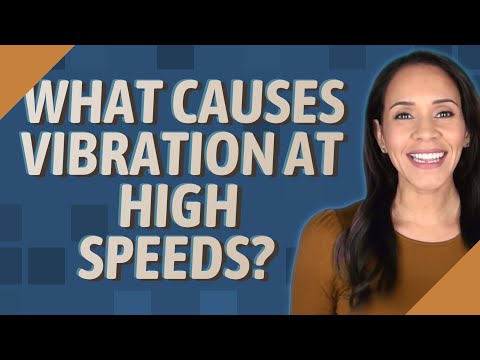 What causes vibration at high speeds?