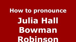 How to pronounce Julia Hall Bowman Robinson