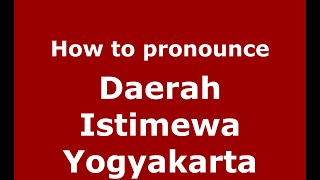 How to pronounce Daerah Istimewa Yogyakarta