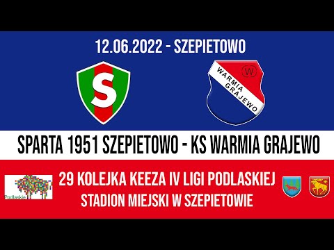 12.06.2022 IV LIGA PODLASKA (29 kolejka) SPARTA 1951 Szepietowo - WARMIA Grajewo
