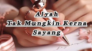 Download lagu Alyah - Tak Mungkin Kerna Sayang (LIRIK) mp3