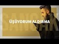 Turkish with music/ÜŞÜYORUM ALDIRMA/Sancak