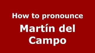 How to pronounce Martín Del Campo