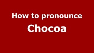 How to pronounce Chocoa