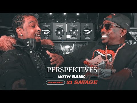 21 Savage on What Happened To The Streets? | Perspektives With Bank