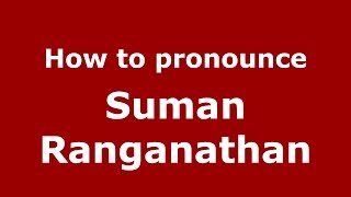 How to pronounce Suman Ranganathan