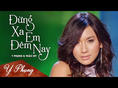 Nhạc trữ tình về tình yêu đôi lứa buồn - Đừng Xa Em Đêm nay | Y Phụng & Thảo My