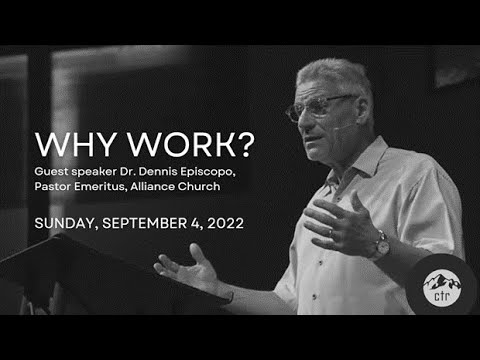 Why Work? | with guest speaker Dr. Dennis Episcopo