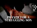 Prayer for my Struggling Son | Prayer For Your Son