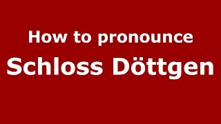 How to pronounce Schloss Döttgen