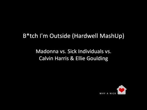 Sick Individuals vs. Calvin Harris & Ellie Goulding - B*tch I'm Outside (Hardwell MashUp)
