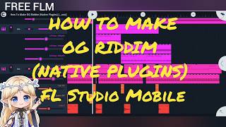 Download lagu HOW TO MAKE OG RIDDIM (Native Plugins) FL Studio Mobile [AJAWW Music]『FREE FLM』 mp3