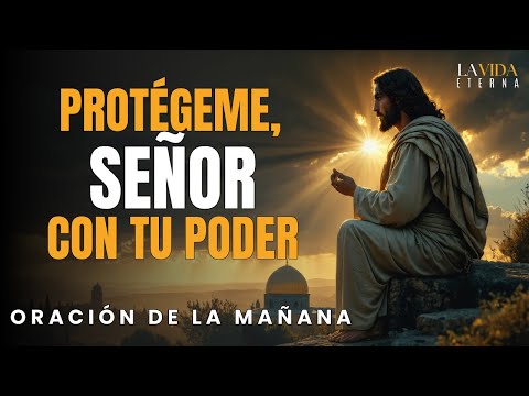 “Señor, Cúbreme con tu Fuerza”: Hoy Recibo tu Armadura y Protección | Oración de la Mañana Bendecida