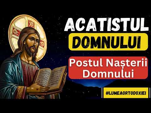 Acastistul Mantuitorului - Acatist ce se ascultă în postul Nașterii Domnului