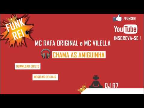 MC Rafa Original e MC Vilella - Chama As Amiguinhas (DJ R7) Lançamento Oficial 2015
