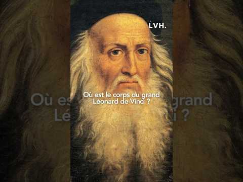 Où est le corps de Léonard de Vinci ? #histoire