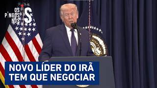 AGORA: Trump diz que próximo líder do Irã terá que negociar com os EUA