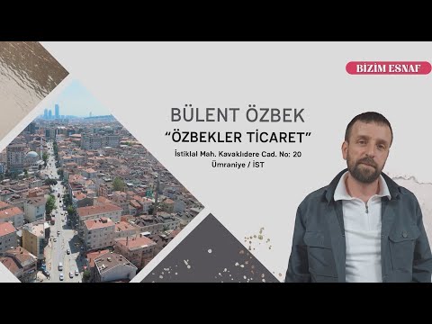 BÜLENT ÖZBEK / ÖZBEKLER TİCARET