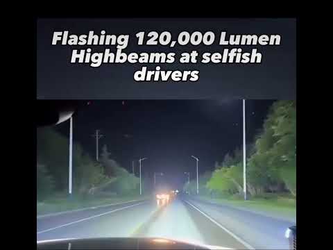 Flashing 120.000 Lumen Highbeams at selfish drivers