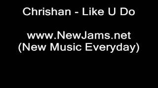 Chrishan - Like U Do (NEW SONG 2011)