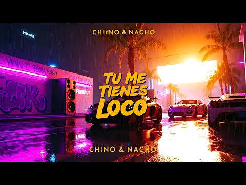 Chino y Nacho - Tu Me Tienes Loco