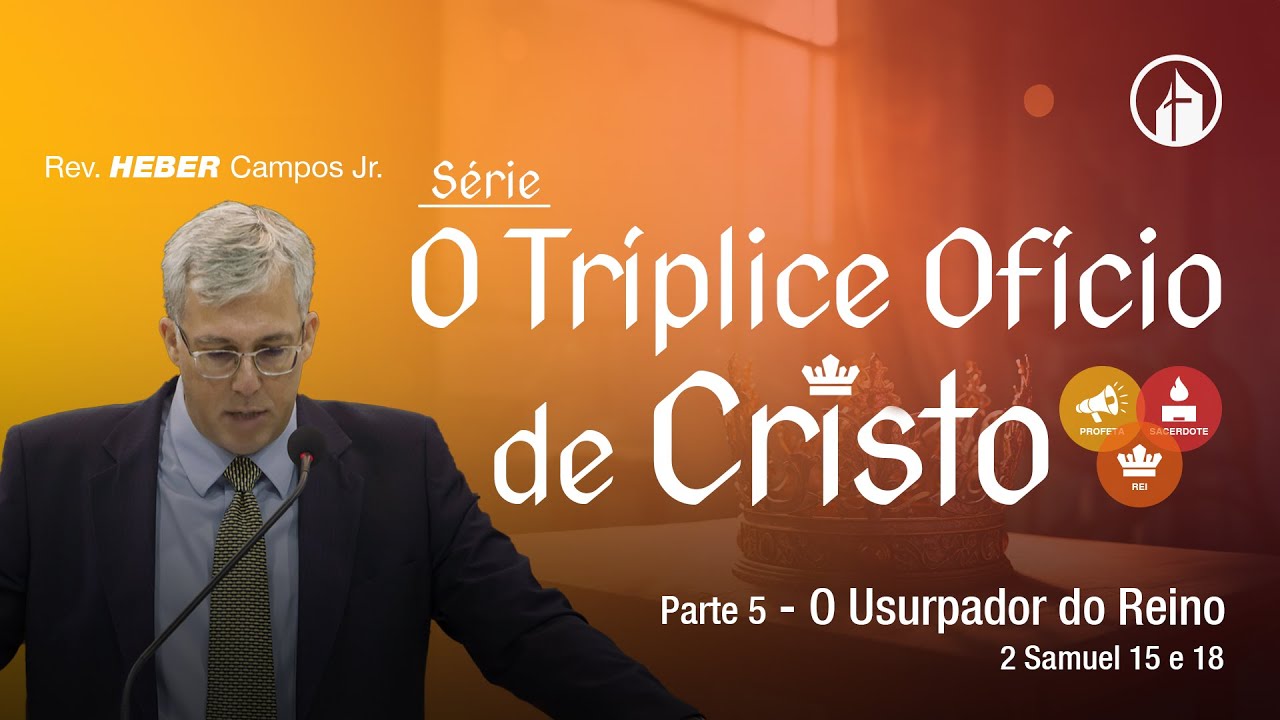 Parte 5 - O Usurpador do Reino - Rev. Heber Campos Jr.