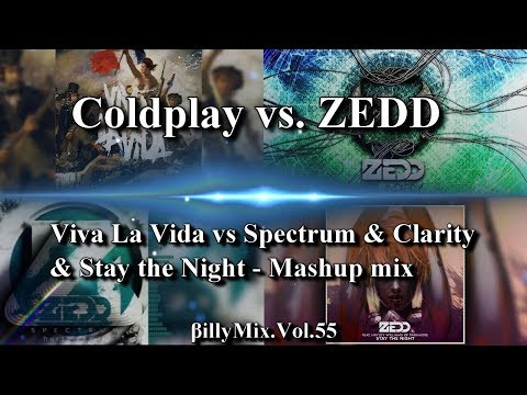 Coldplay vs ZEDD - Viva La Vida vs Spectrum & Clarity & Stay the Night - Mashup mix/βillyMix.Vol.55