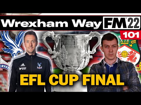EFL CUP FINAL | The Wrexham Way | Football Manager 2022 | Part 101