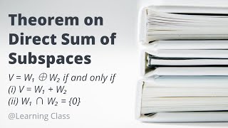 Direct Sum of Subspaces (Theorem) | Vector Space | Linear Algebra