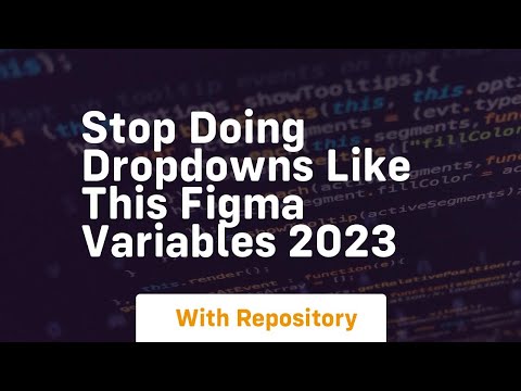stop doing dropdowns like this figma variables 2023