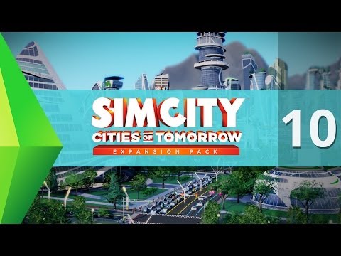 Let's Play - SimCity Cities of Tomorrow - Part 10 (w/ Curtis)