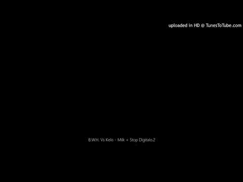B.W.H. Vs Kelis - Milk + Stop Digitalo.2