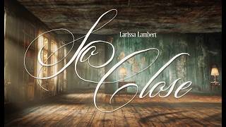Download lagu Larissa Lambert - So Close mp3