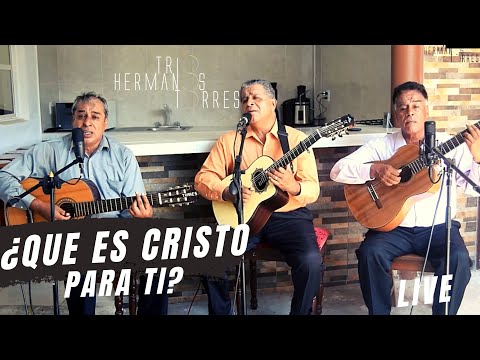Trio Hermanos Torres - ¿Que es Cristo para Ti? (Live)