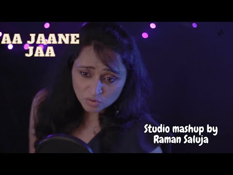 Raman Saluja Aa jaane ja mash up