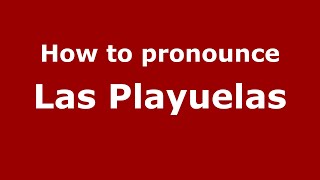 How to pronounce Las Playuelas