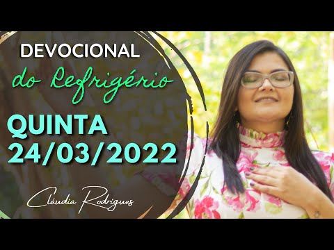 24/03/2022 Quinta • Palavra e oração de hoje | Devocional do Refrigério • Cláudia Rodrigues.