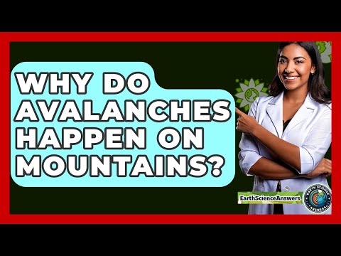 Why Do Avalanches Happen on Mountains? - Earth Science Answers