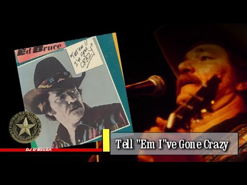 Ed Bruce - Tell 'Em I've Gone Crazy (1984)